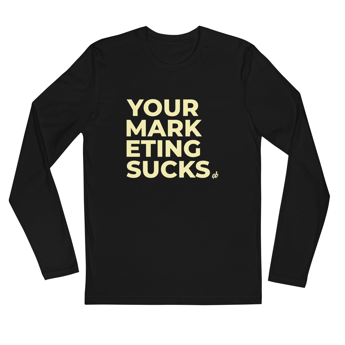 Your Marketing Sucks - Long Sleeve Fitted Crew