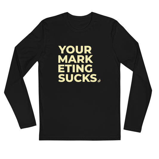 Your Marketing Sucks - Long Sleeve Fitted Crew