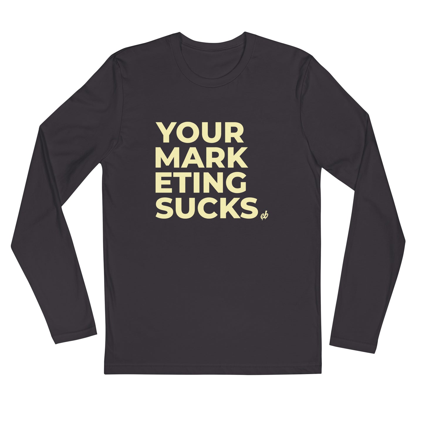 Your Marketing Sucks - Long Sleeve Fitted Crew