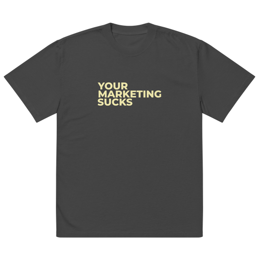 Your Marketing Sucks - Oversized faded t-shirt